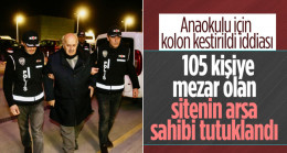 Hatay’da 105 kişiye mezar olan Rende sitesinin arsa sahibi tutuklandı