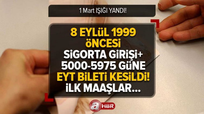 8 Eylül 1999 öncesi SİGORTA GİRİŞİ+5000-5975 güne EYT BİLETİ KESİLDİ! İlk maaşa hazır olun! 1 Mart IŞIĞI YANDI! EYT’de son durum ne?