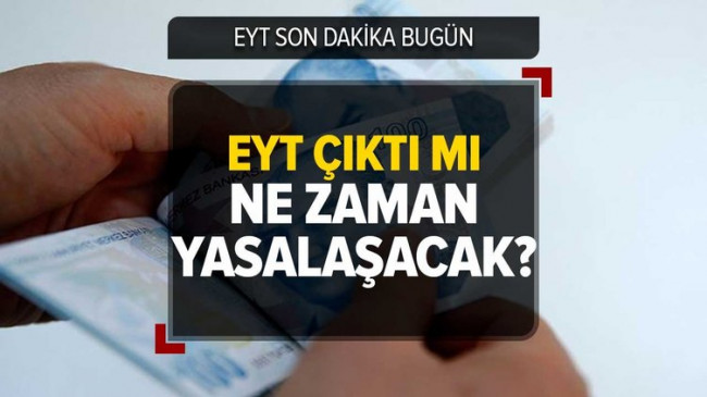 EYT ÇIKTI mı, ne zaman yasalaşacak? 27 ŞUBAT EYT son dakika bugün ne oldu? İlk maaş tarihi, başvuru takvimi!