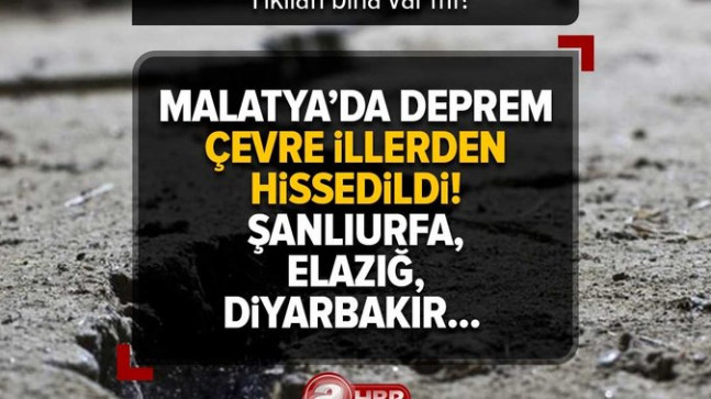 Malatya’da DEPREM AFAD | Malatya, Şanlıurfa, Elazığ, Diyarbakır… Yıkılan bina var mı? Nerede, kaç şiddetinde meydana geldi? Son dakika