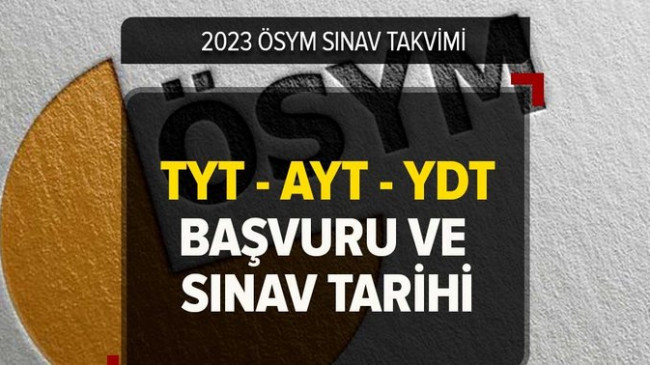 ÖSYM SINAV TAKVİMİ 2023 | YKS sınav başvuru tarihi! TYT – AYT