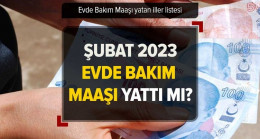 Zamlı evde bakım maaşı YATTI mı, ne zaman yatacak 2023? 25-26 Şubat Evde Bakım Parası yatan iller! e-Devlet sorgulama!