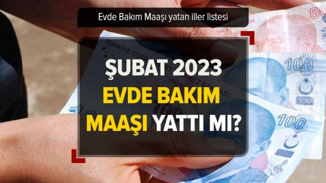 Zamlı evde bakım maaşı YATTI mı, ne zaman yatacak 2023? 25-26 Şubat Evde Bakım Parası yatan iller! e-Devlet sorgulama!