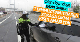 1 Temmuz itibariyle sokağa çıkma kısıtlaması kaldırılacak