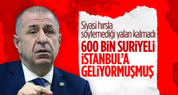Ümit Özdağ’ın son yalanı: 600 bin Suriyeli İstanbul’a götürüldü