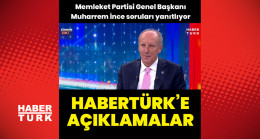 İnce’den Habertürk’e açıklamalar