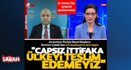 Anavatan Partisi Genel Başkanı İbrahim Çelebi’den 6’lı koalisyona sert tepki: Çapsız ittifaka ülkeyi teslim edemeyiz