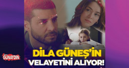 Bir Küçük Gün Işığı’nda Dila Güneş’in velayetini alıyor!