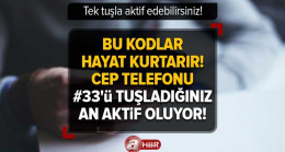 Bu kodlar hayat kurtarır! Cep telefonu #33’ü tuşladığınız an aktif oluyor! Tek tuşla aktif edebilirsiniz!