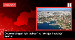 Deprem bölgesi için ‘asbest’ ve ‘akciğer hastalığı’ uyarısı