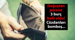 Doğuştan beş parasız 3 burç belli oldu! Cüzdanları bomboş! Fasfakirler…