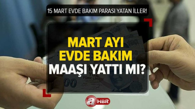 Evde bakım aylığı yatan iller listesi 2023! 15 Mart ZAMLI evde bakım maaşı yattı mı, ne zaman yatacak? e-devlet sorgulama ekranı