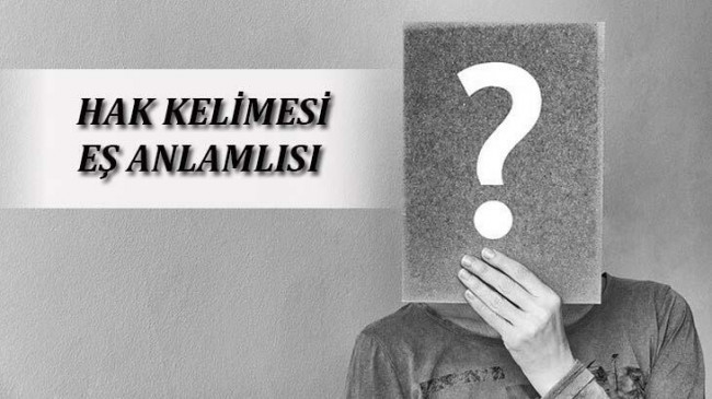 Hak Kelimesinin Eş Anlamlısı Nedir? Hakın Eş Anlamlısı Olan Sözcükler – En Son Haberler