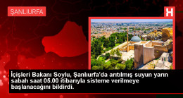 İçişleri Bakanı Soylu, Şanlıurfa’da arıtılmış suyun yarın sabah saat 05.00 itibarıyla sisteme verilmeye başlanacağını bildirdi