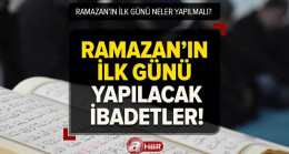 RAMAZAN’DA YAPILAN İBADETLER 2023 | Ramazan ayının ilk günü hangi ibadetler yapılmalı? Kılınacak namazlar, okunacak sureler…