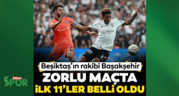 Son dakika haberleri: Süper Lig’de Beşiktaş, Medipol Başakşehir’e konuk oluyor! Zorlu maçta ilk 11’ler belli oldu…