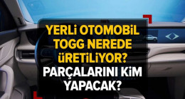 Yerli ve Milli Otomobil TOGG’un parçalarını kim yapacak? TOGG parçaları nerede üretiliyor, nereden alınır?