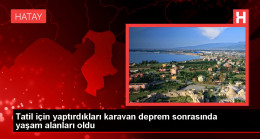 Tatil için yaptırdıkları karavan deprem sonrasında yaşam alanları oldu