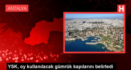 YSK, oy kullanılacak gümrük kapılarını belirledi