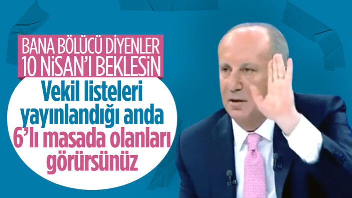 Muharrem İnce: Bana bölücü diyenler 10 Nisan'ı beklesin