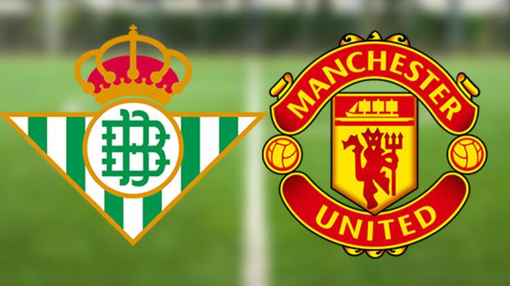 Real Betis Manchester United maçı hangi kanalda, ne zaman, saat kaçta?